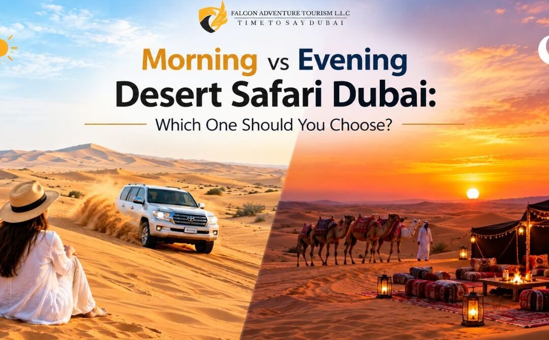 Morning vs Evening Desert Safari Dubai